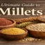 Assorted millets including ragi, foxtail millet, pearl millet, and sorghum displayed in wooden bowls with “Ultimate Guide to Millets”